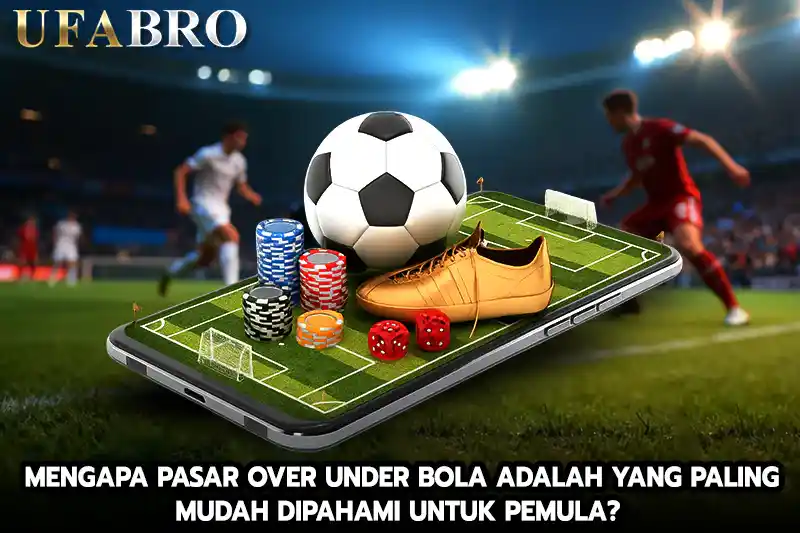 Mengapa pasar over under Bola adalah yang paling mudah dipahami untuk pemula