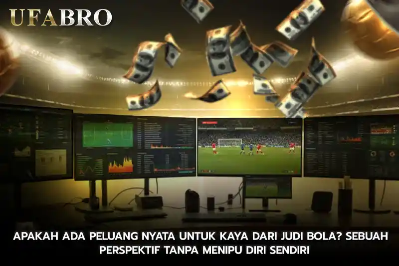 Apakah ada peluang nyata untuk kaya dari Judi Bola Sebuah perspektif tanpa menipu diri sendiri