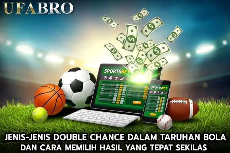 Jenis jenis Double Chance dalam TARUHAN BOLA dan Cara Memilih Hasil yang Tepat Sekilas